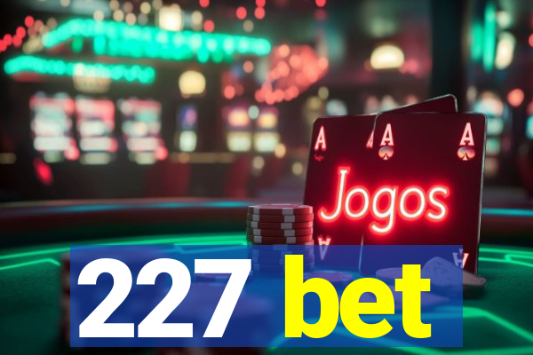 227 bet